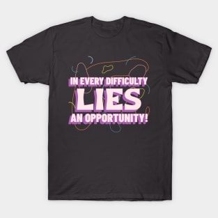 In every difficulty, lies an opportunity! T-Shirt